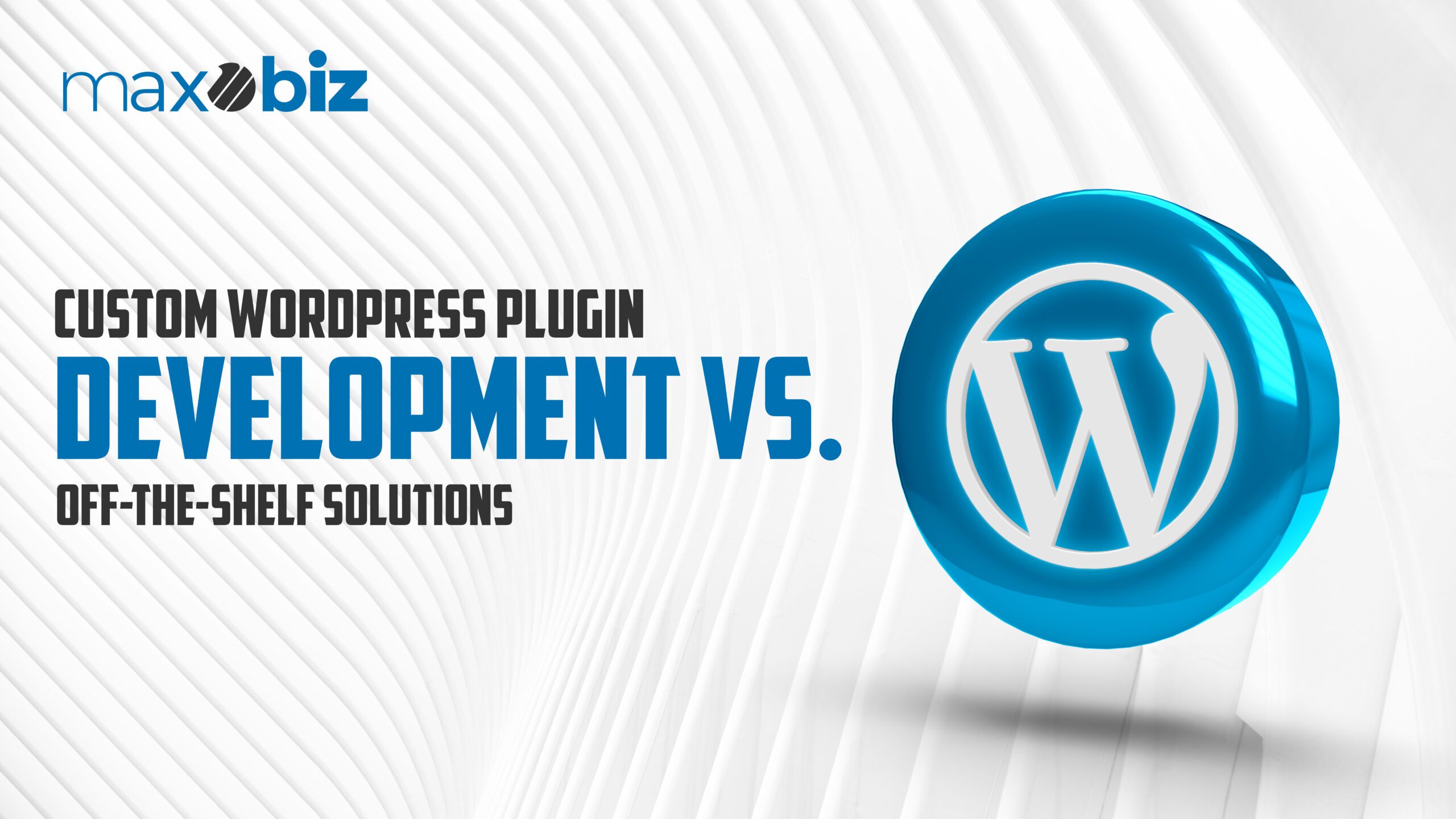 Custom WordPress Plugin Development vs. Off-the-Shelf Solutions