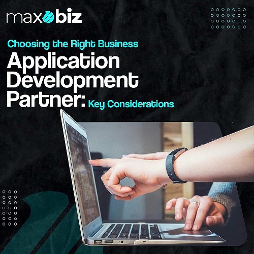 Choosing the Right Business Application Development Partner: Key Considerations