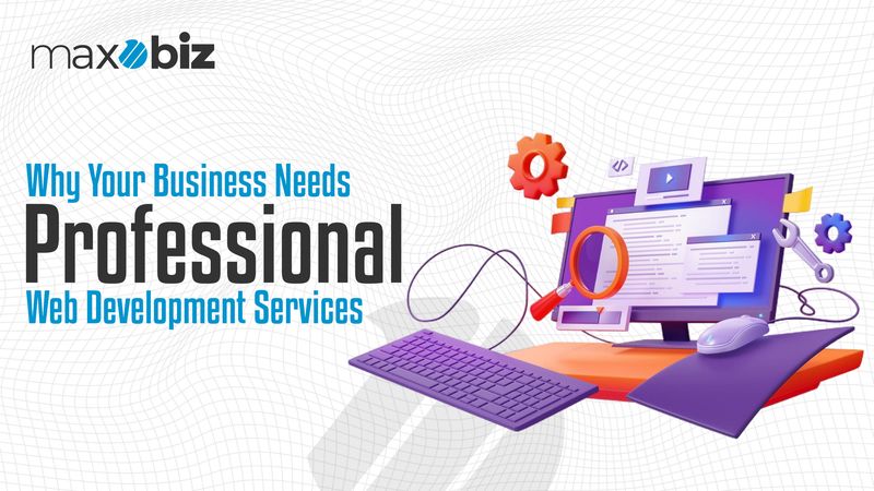 Why Your Business Needs Professional Web Development Services