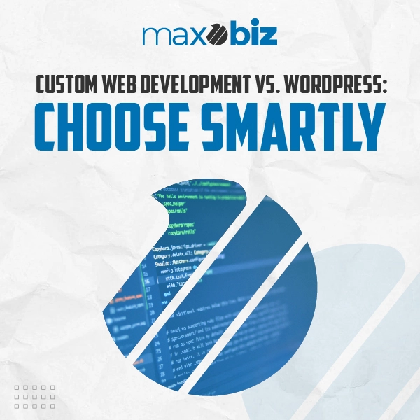 Custom Web Development vs. WordPress: Why a Customized WordPress Website is the Best Choice